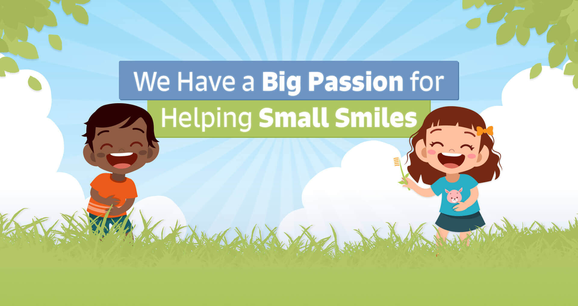 We have a Big Passion for helping Small Smiles